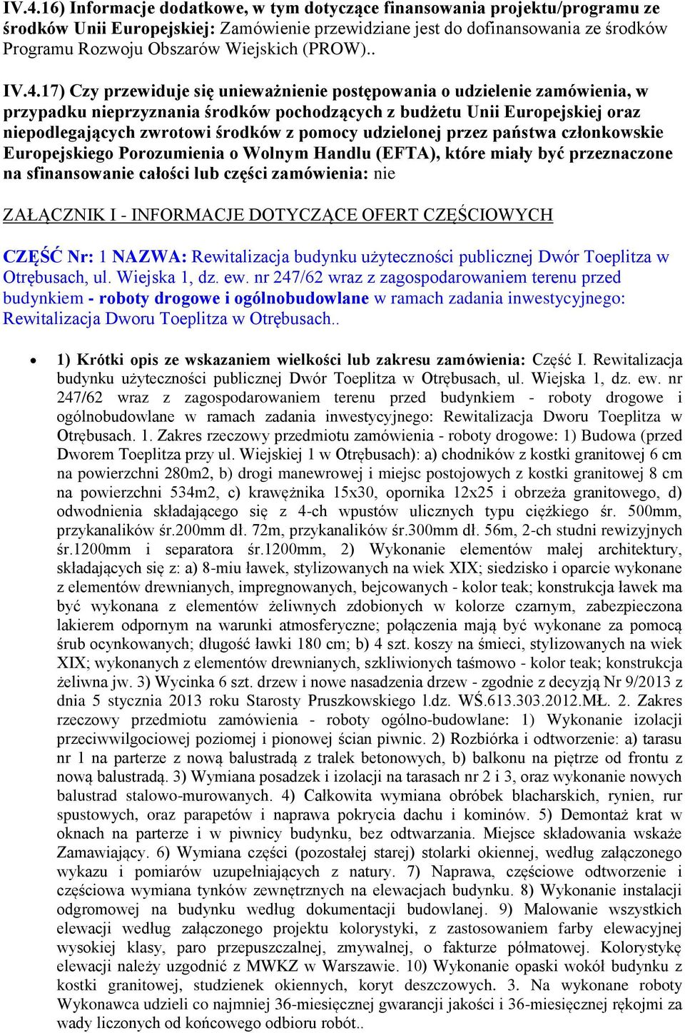 przez państwa człnkwskie Eurpejskieg Przumienia Wlnym Handlu (EFTA), które miały być przeznaczne na sfinanswanie całści lub części zamówienia: nie ZAŁĄCZNIK I - INFORMACJE DOTYCZĄCE OFERT CZĘŚCIOWYCH