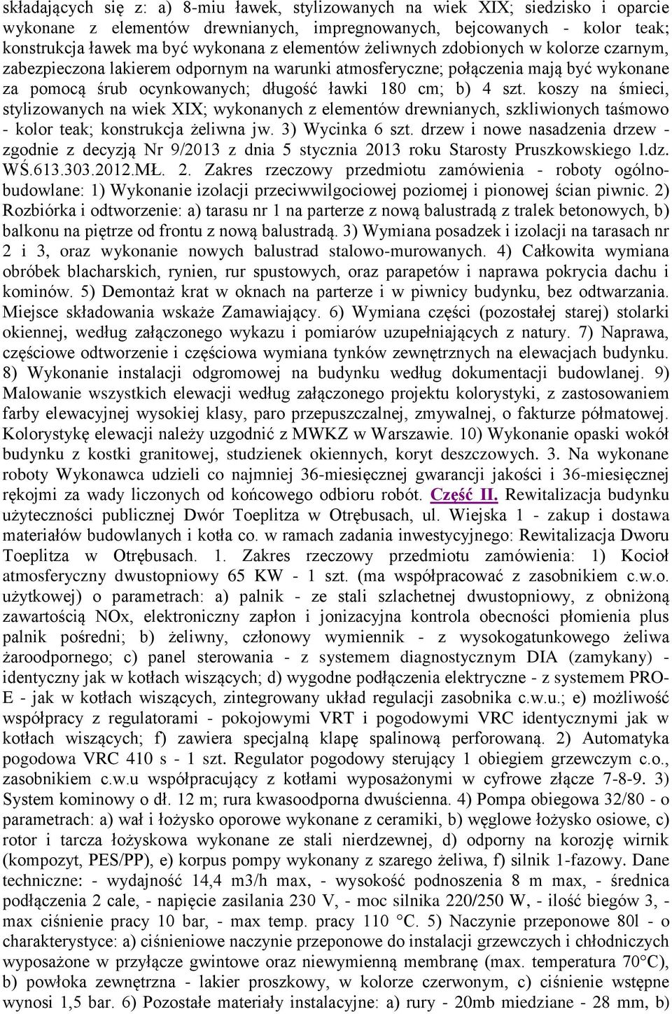 kszy na śmieci, stylizwanych na wiek XIX; wyknanych z elementów drewnianych, szkliwinych taśmw - klr teak; knstrukcja żeliwna jw. 3) Wycinka 6 szt.