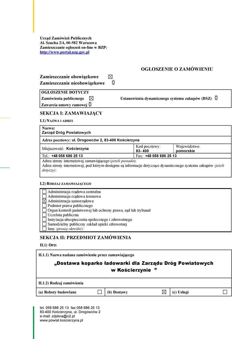 1) NAZWA I ADRES Nazwa: Zarząd Dróg Powiatowych OGŁOSZENIE O ZAMÓWIENIU Ustanowienia dynamicznego systemu zakupów (DSZ) Adres pocztowy: ul.