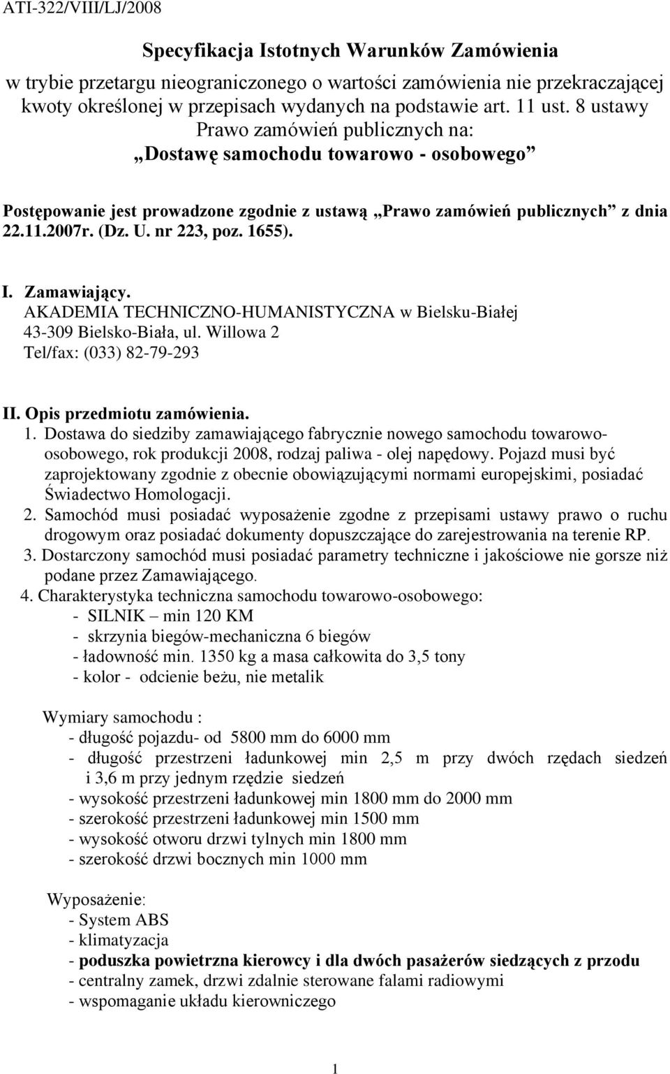 1655). I. Zamawiający. AKADEMIA TECHNICZNO-HUMANISTYCZNA w Bielsku-Białej 43-309 Bielsko-Biała, ul. Willowa 2 Tel/fax: (033) 82-79-293 II. Opis przedmiotu zamówienia. 1.