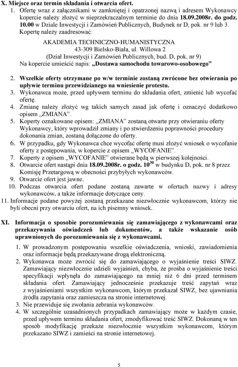 Willowa 2 (Dział Inwestycji i Zamówień Publicznych, bud. D, pok. nr 9) Na kopercie umieścić napis: Dostawa samochodu towarowo-osobowego 2.