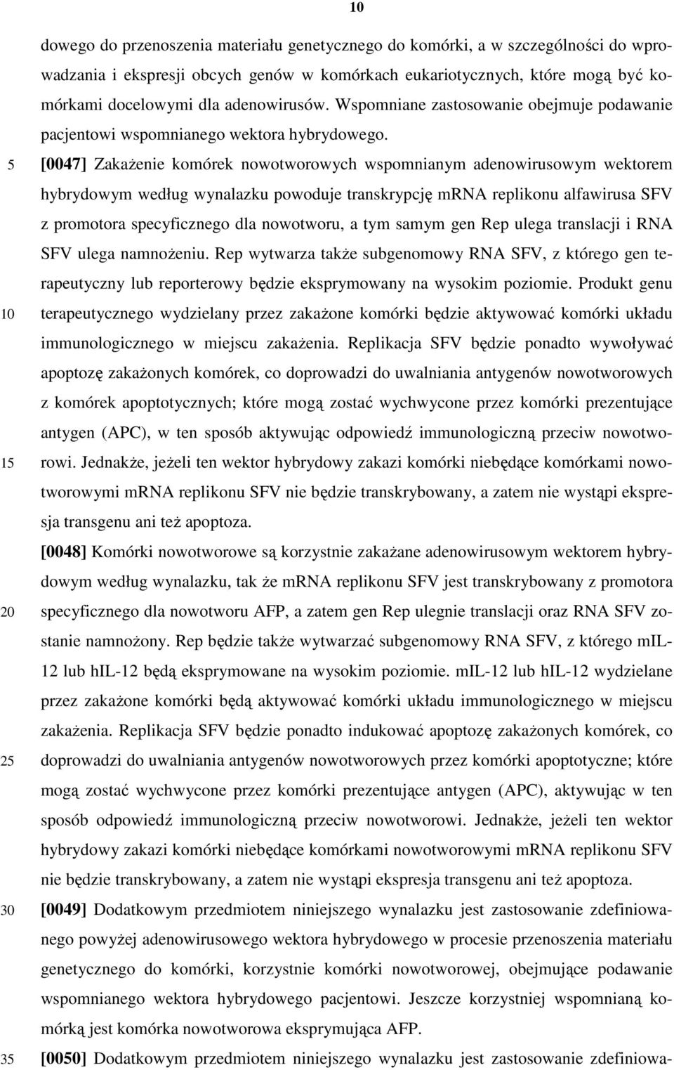 [0047] ZakaŜenie komórek nowotworowych wspomnianym adenowirusowym wektorem hybrydowym według wynalazku powoduje transkrypcję mrna replikonu alfawirusa SFV z promotora specyficznego dla nowotworu, a