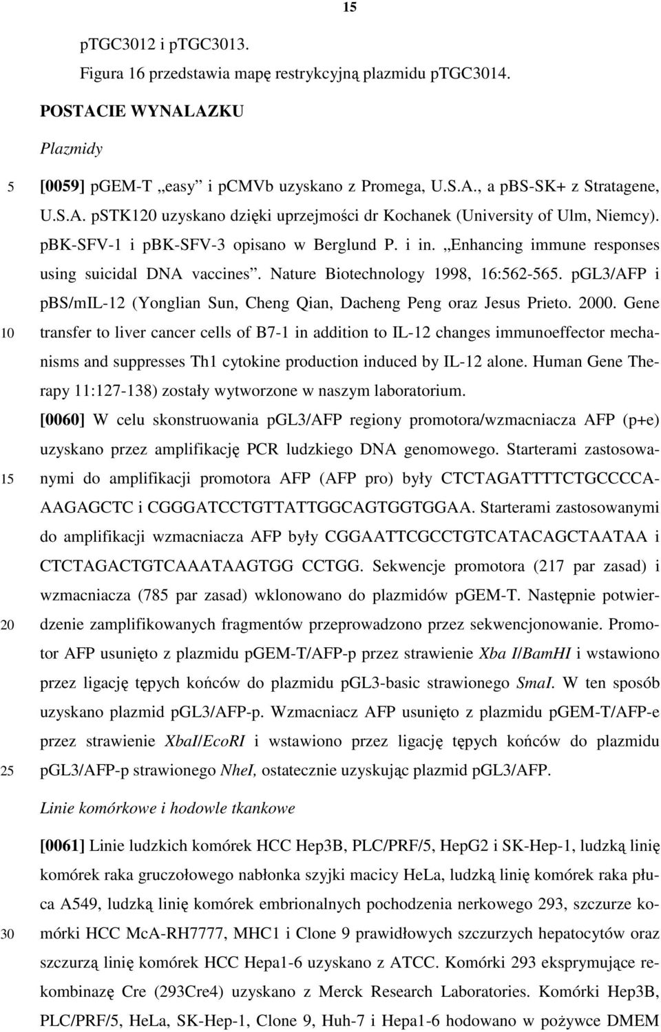Nature Biotechnology 1998, 16:562-565. pgl3/afp i pbs/mil-12 (Yonglian Sun, Cheng Qian, Dacheng Peng oraz Jesus Prieto. 2000.