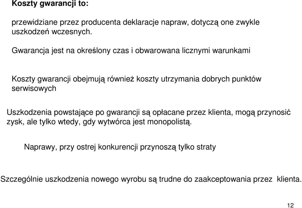 punktów serwisowych Uszkodzenia powstające po gwarancji są opłacane przez klienta, mogą przynosić zysk, ale tylko wtedy, gdy