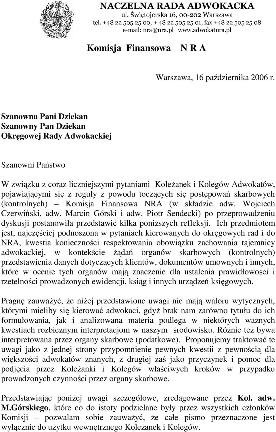 Szanowna Pani Dziekan Szanowny Pan Dziekan Okręgowej Rady Adwokackiej Szanowni Państwo W związku z coraz liczniejszymi pytaniami KoleŜanek i Kolegów Adwokatów, pojawiającymi się z reguły z powodu