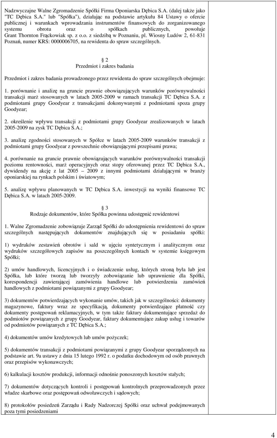 " lub "Spółka"), działając na podstawie artykułu 84 Ustawy o ofercie publicznej i warunkach wprowadzania instrumentów finansowych do zorganizowanego systemu obrotu oraz o spółkach publicznych,