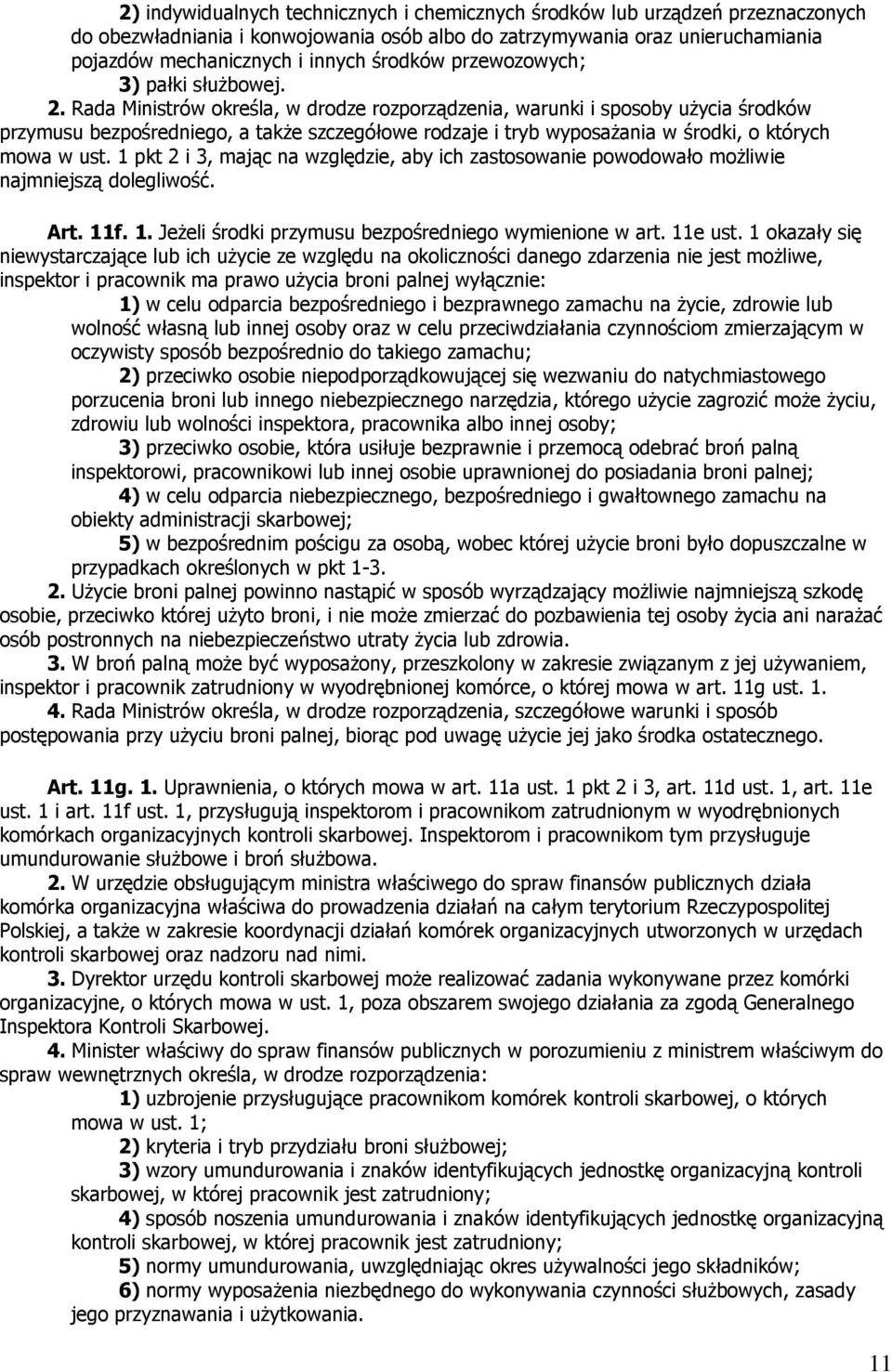 Rada Ministrów określa, w drodze rozporządzenia, warunki i sposoby użycia środków przymusu bezpośredniego, a także szczegółowe rodzaje i tryb wyposażania w środki, o których mowa w ust.