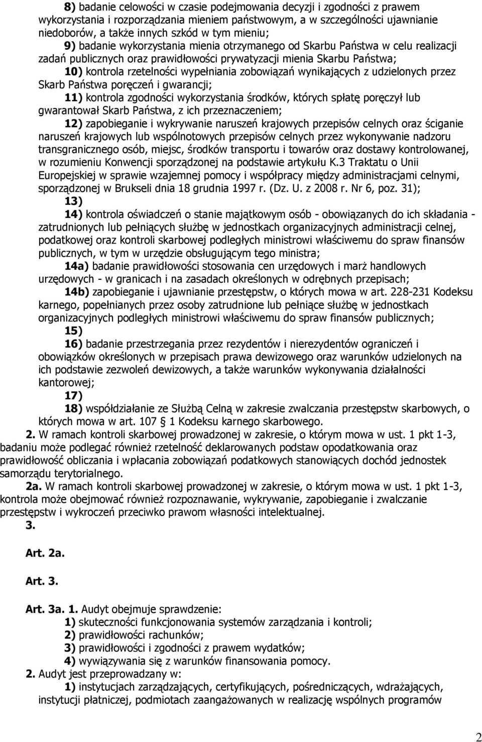 zobowiązań wynikających z udzielonych przez Skarb Państwa poręczeń i gwarancji; 11) kontrola zgodności wykorzystania środków, których spłatę poręczył lub gwarantował Skarb Państwa, z ich