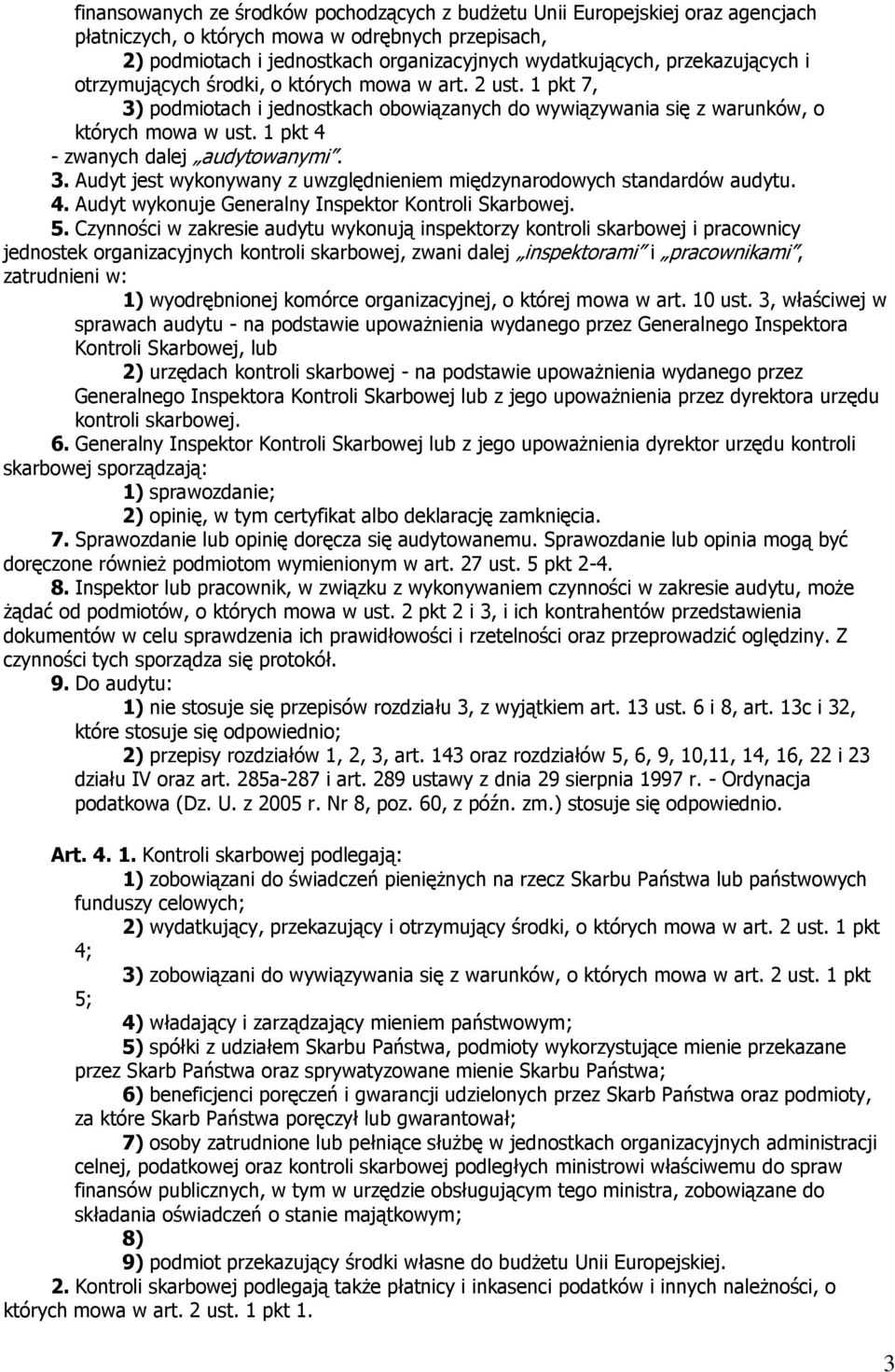 1 pkt 4 - zwanych dalej audytowanymi. 3. Audyt jest wykonywany z uwzględnieniem międzynarodowych standardów audytu. 4. Audyt wykonuje Generalny Inspektor Kontroli Skarbowej. 5.