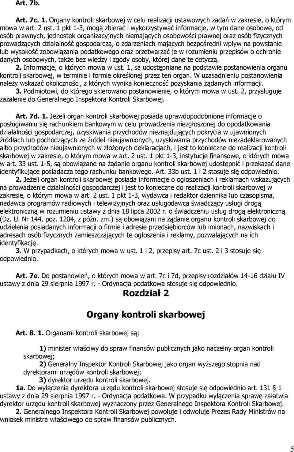 gospodarczą, o zdarzeniach mających bezpośredni wpływ na powstanie lub wysokość zobowiązania podatkowego oraz przetwarzać je w rozumieniu przepisów o ochronie danych osobowych, także bez wiedzy i