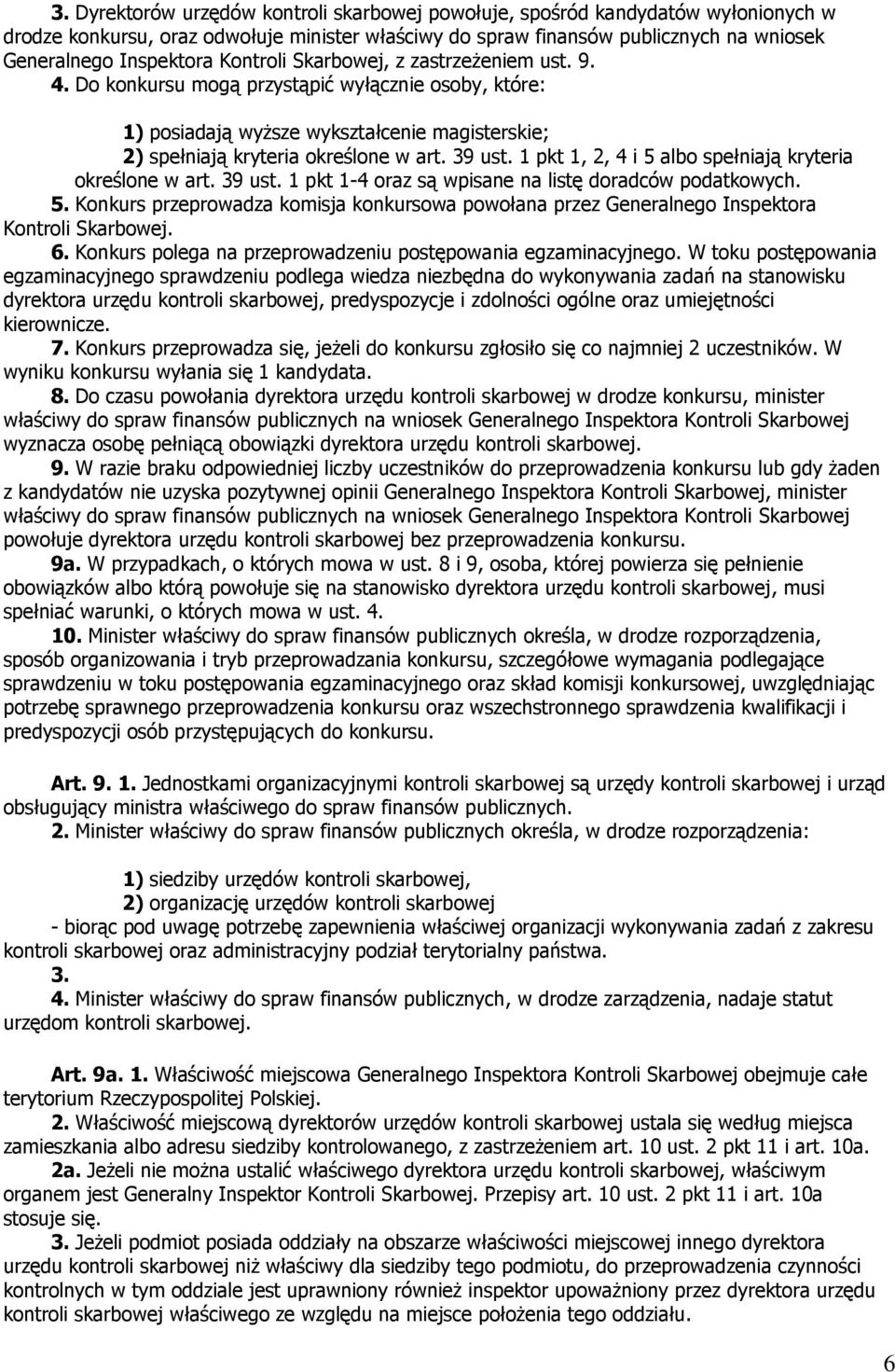 1 pkt 1, 2, 4 i 5 albo spełniają kryteria określone w art. 39 ust. 1 pkt 1-4 oraz są wpisane na listę doradców podatkowych. 5. Konkurs przeprowadza komisja konkursowa powołana przez Generalnego Inspektora Kontroli Skarbowej.