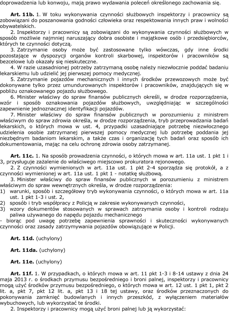 Inspektorzy i pracownicy są zobowiązani do wykonywania czynności służbowych w sposób możliwie najmniej naruszający dobra osobiste i majątkowe osób i przedsiębiorców, których te czynności dotyczą. 3.