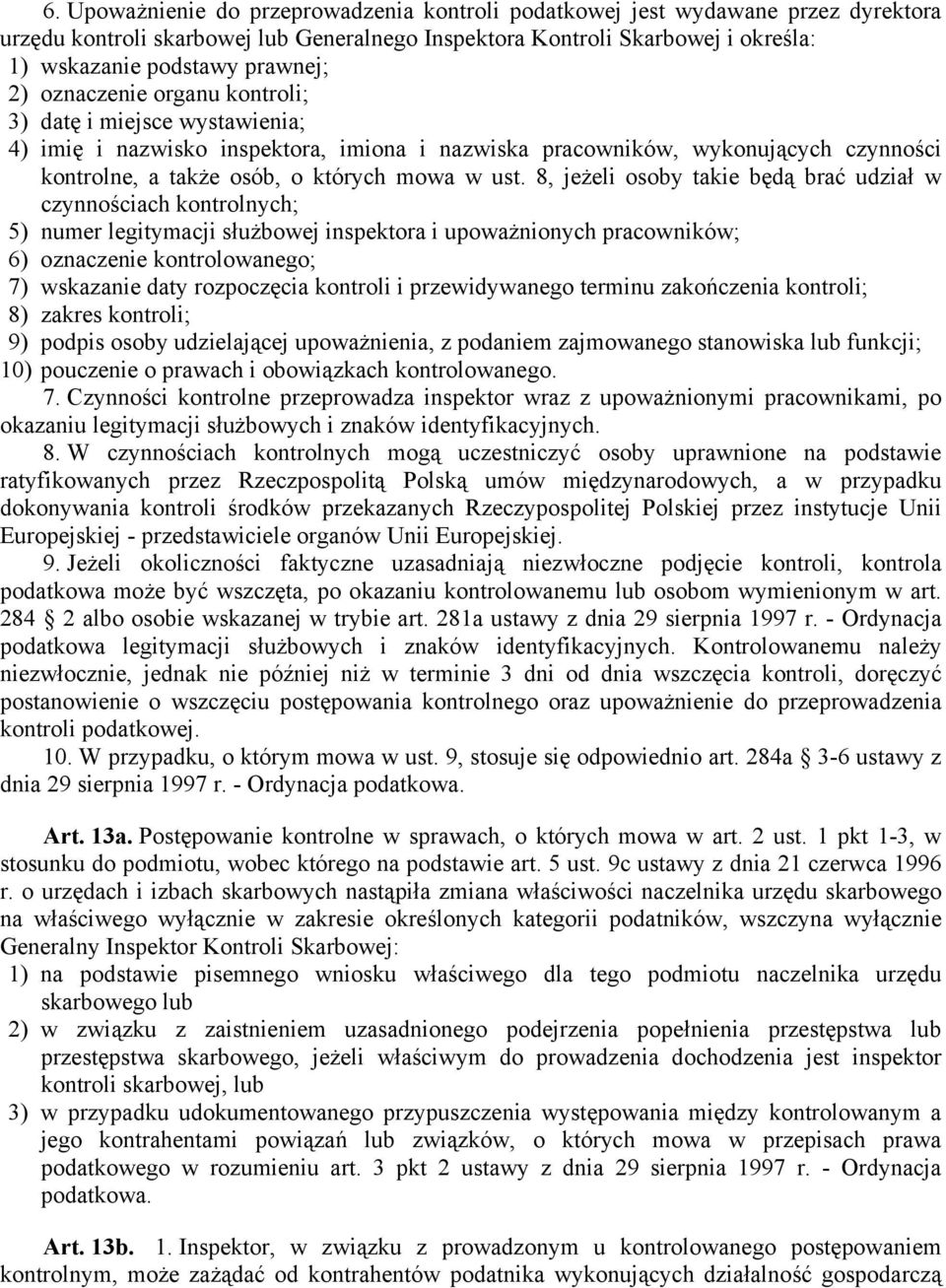 8, jeżeli osoby takie będą brać udział w czynnościach kontrolnych; 5) numer legitymacji służbowej inspektora i upoważnionych pracowników; 6) oznaczenie kontrolowanego; 7) wskazanie daty rozpoczęcia