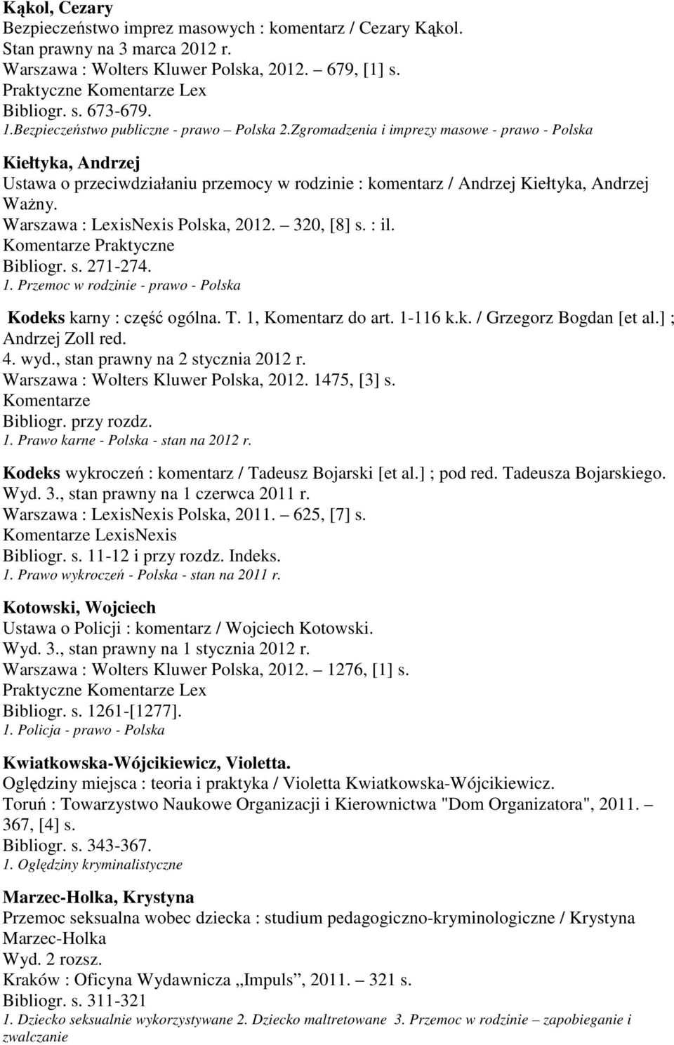 Zgromadzenia i imprezy masowe - prawo - Polska Kiełtyka, Andrzej Ustawa o przeciwdziałaniu przemocy w rodzinie : komentarz / Andrzej Kiełtyka, Andrzej Ważny. Warszawa : LexisNexis Polska, 2012.