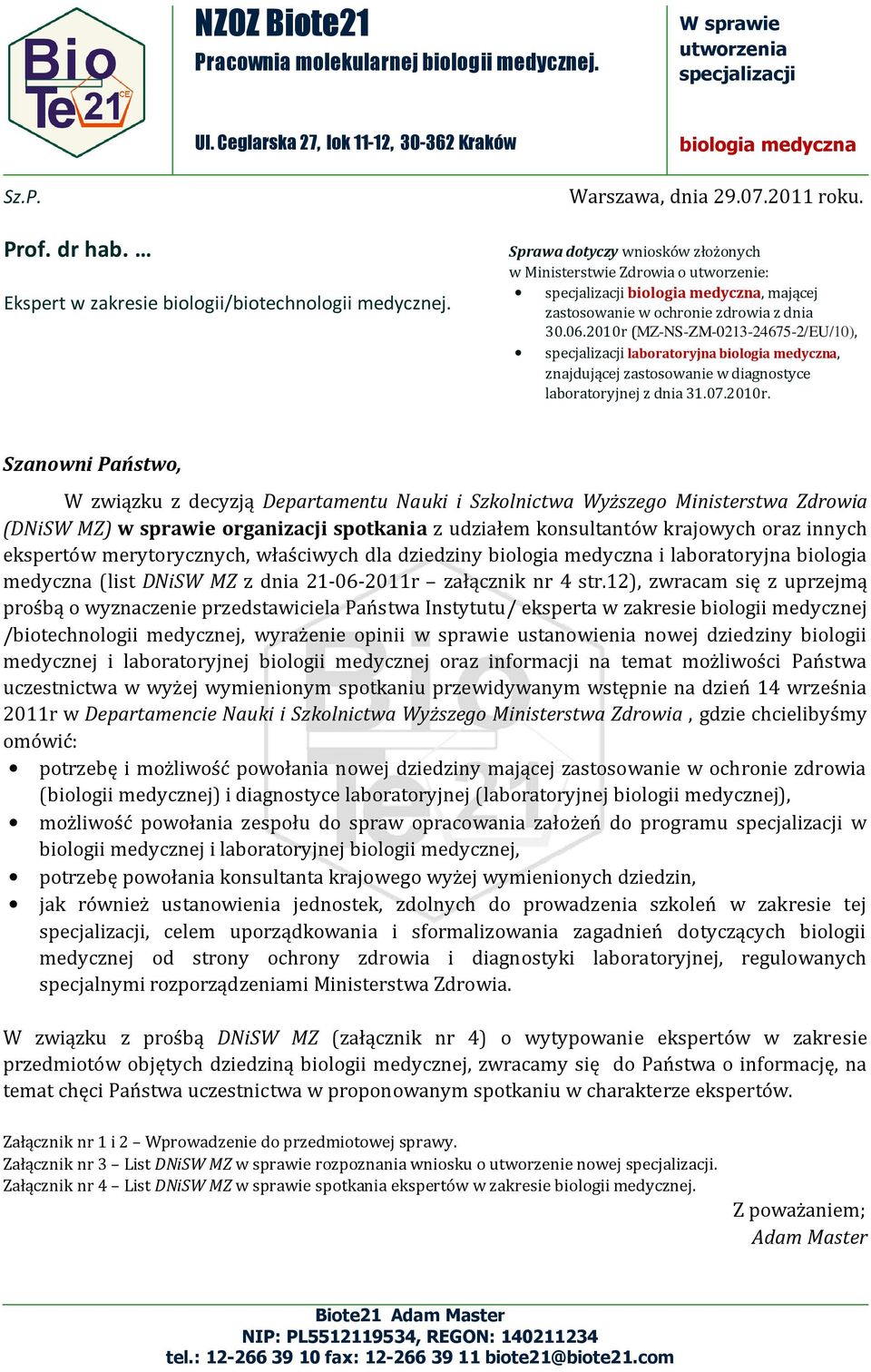 Sprawa dotyczy wniosków złożonych w Ministerstwie Zdrowia o utworzenie: specjalizacji biologia medyczna, mającej zastosowanie w ochronie zdrowia z dnia 30.06.