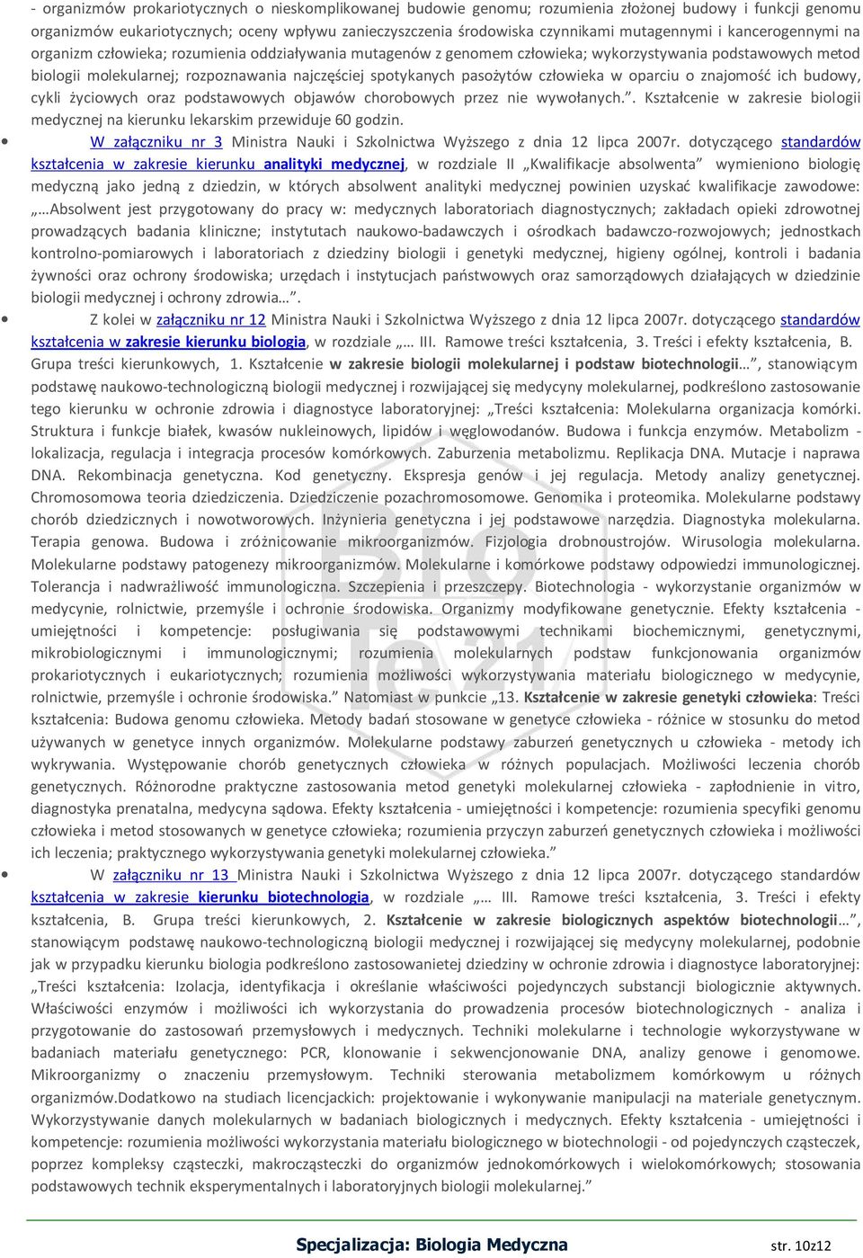 spotykanych pasożytów człowieka w oparciu o znajomość ich budowy, cykli życiowych oraz podstawowych objawów chorobowych przez nie wywołanych.