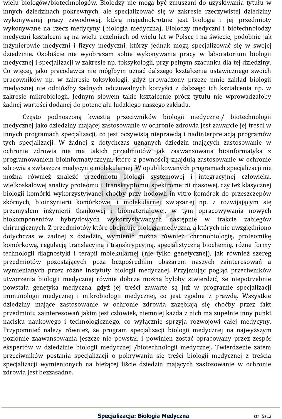 biologia i jej przedmioty wykonywane na rzecz medycyny (biologia medyczna).