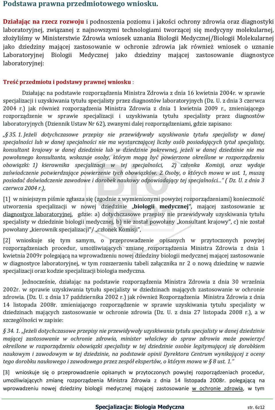 Ministerstwie Zdrowia wniosek uznania Biologii Medycznej/Biologii Molekularnej jako dziedziny mającej zastosowanie w ochronie zdrowia jak również wniosek o uznanie Laboratoryjnej Biologii Medycznej