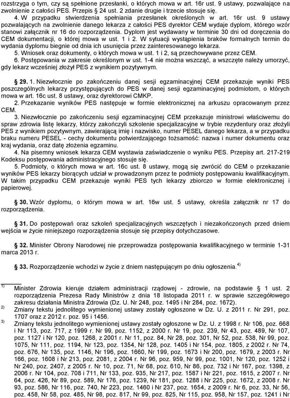 9 ustawy pozwalających na zwolnienie danego lekarza z całości PES dyrektor CEM wydaje dyplom, którego wzór stanowi załącznik nr 16 do rozporządzenia.