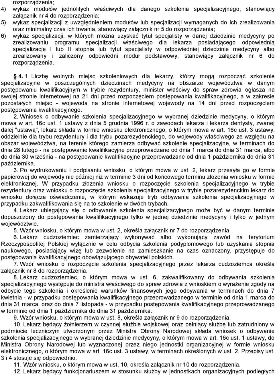 dziedzinie medycyny po zrealizowaniu programu specjalizacji właściwego dla lekarza posiadającego odpowiednią specjalizację I lub II stopnia lub tytuł specjalisty w odpowiedniej dziedzinie medycyny