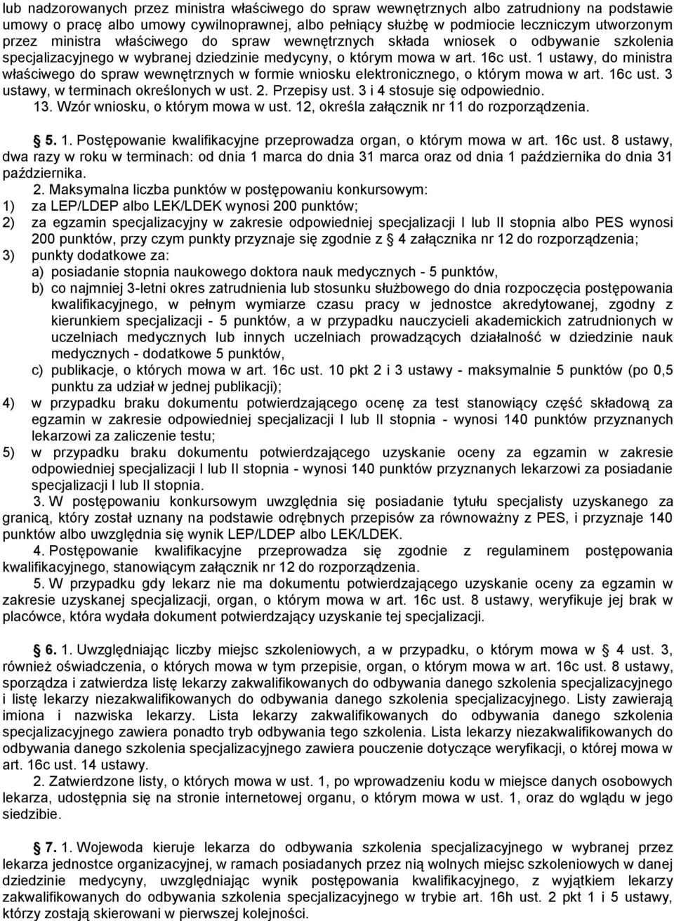 1 ustawy, do ministra właściwego do spraw wewnętrznych w formie wniosku elektronicznego, o którym mowa w art. 16c ust. 3 ustawy, w terminach określonych w ust. 2. Przepisy ust.