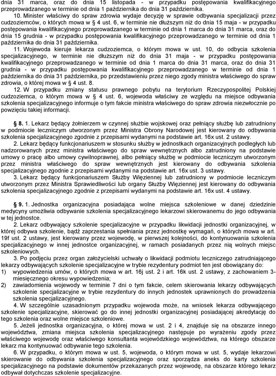 6, w terminie nie dłuższym niż do dnia 15 maja w przypadku postępowania kwalifikacyjnego przeprowadzanego w terminie od dnia 1 marca do dnia 31 marca, oraz do dnia 15 grudnia w przypadku postępowania