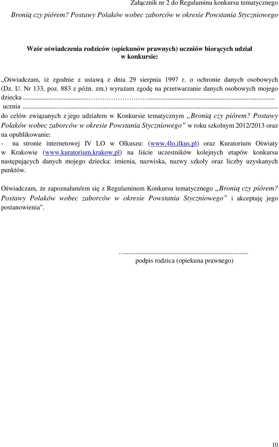 sierpnia 1997 r. o ochronie danych osobowych (Dz. U. Nr 133, poz. 883 z późn. zm.) wyraŝam zgodę na przetwarzanie danych osobowych mojego dziecka...... ucznia.