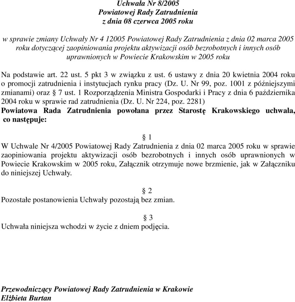 6 ustawy z dnia 20 kwietnia 2004 roku W Uchwale Nr 4/2005 z dnia 02 marca 2005 roku w sprawie zaopiniowania projektu aktywizacji osób