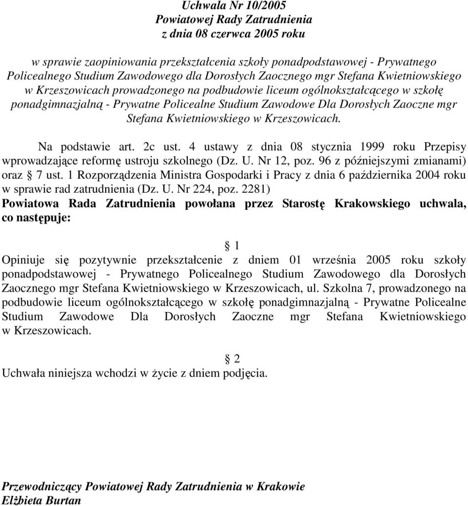 Na podstawie art. 2c ust. 4 ustawy z dnia 08 stycznia 1999 roku Przepisy wprowadzające reformę ustroju szkolnego (Dz. U. Nr 12, poz. 96 z późniejszymi zmianami) oraz 7 ust.