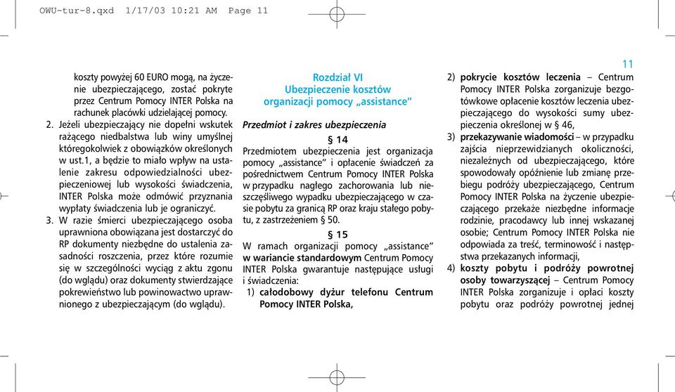 1, a będzie to miało wpływ na ustalenie zakresu odpowiedzialności ubezpieczeniowej lub wysokości świadczenia, INTER Polska może odmówić przyznania wypłaty świadczenia lub je ograniczyć. 3.