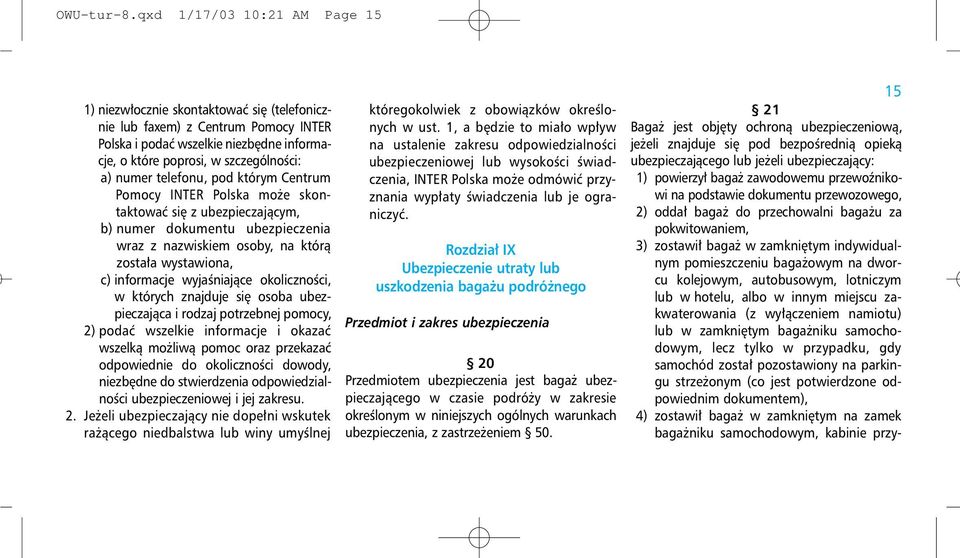 telefonu, pod którym Centrum Pomocy INTER Polska może skontaktować się z ubezpieczającym, b) numer dokumentu ubezpieczenia wraz z nazwiskiem osoby, na którą została wystawiona, c) informacje