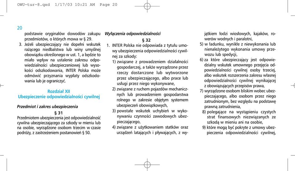 1, a będzie to miało wpływ na ustalenie zakresu odpowiedzialności ubezpieczeniowej lub wysokości odszkodowania, INTER Polska może odmówić przyznania wypłaty odszkodowania lub je ograniczyć.