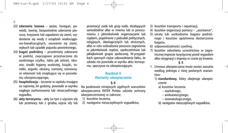 wodociągowo-kanalizacyjnych, usuwanie się ziemi, wybuch lub upadek pojazdu powietrznego, 24) bagaż podróżny przedmioty zabierane w podróż, zwyczajowo przeznaczone do osobistego użytku, takie jak