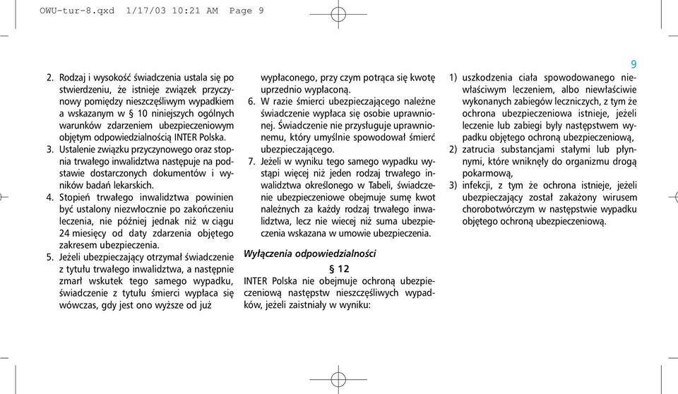 objętym odpowiedzialnością INTER Polska. 3. Ustalenie związku przyczynowego oraz stopnia trwałego inwalidztwa następuje na podstawie dostarczonych dokumentów i wyników badań lekarskich. 4.