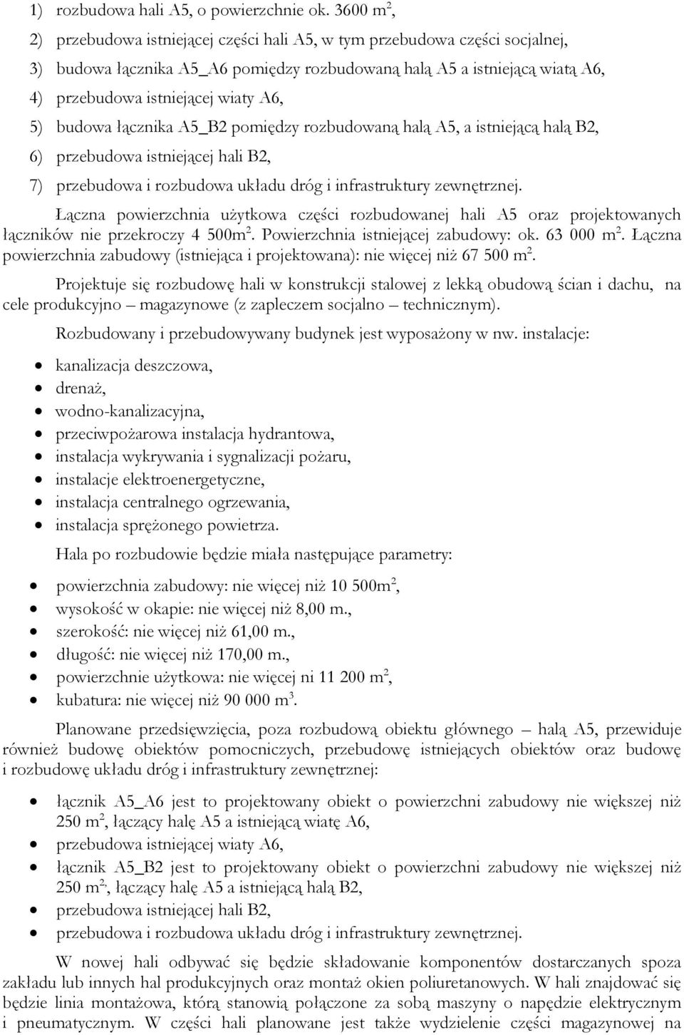 5) budowa łącznika A5_B2 pomiędzy rozbudowaną halą A5, a istniejącą halą B2, 6) przebudowa istniejącej hali B2, 7) przebudowa i rozbudowa układu dróg i infrastruktury zewnętrznej.