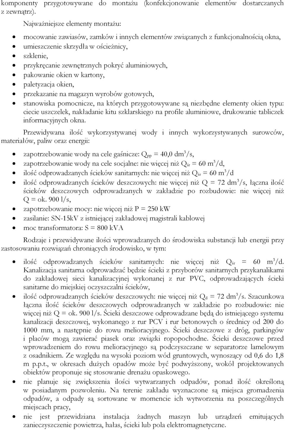 aluminiowych, pakowanie okien w kartony, paletyzacja okien, przekazanie na magazyn wyrobów gotowych, stanowiska pomocnicze, na których przygotowywane są niezbędne elementy okien typu: ciecie