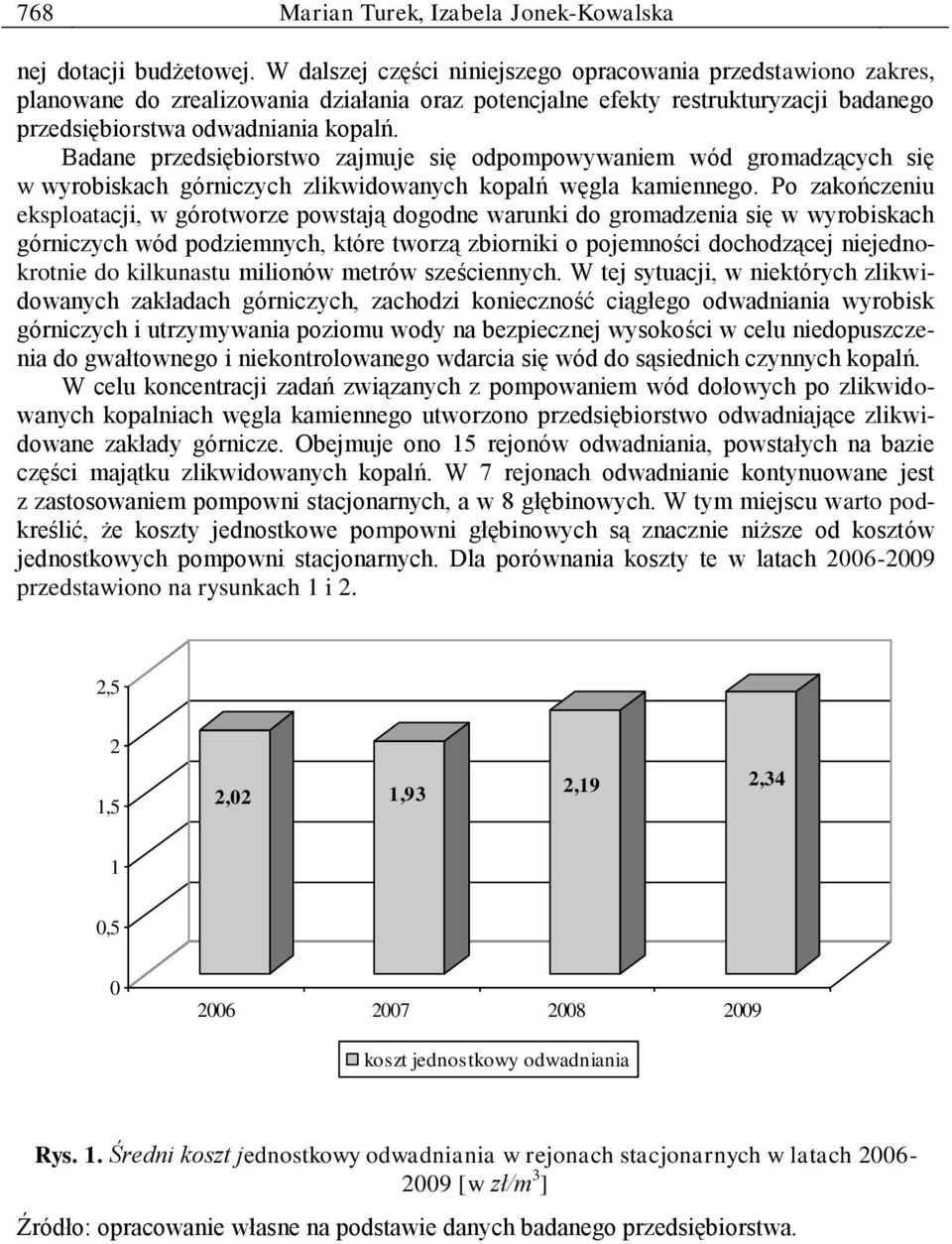 Badane przedsiębiorstwo zajmuje się odpompowywaniem wód gromadzących się w wyrobiskach górniczych zlikwidowanych kopalń węgla kamiennego.