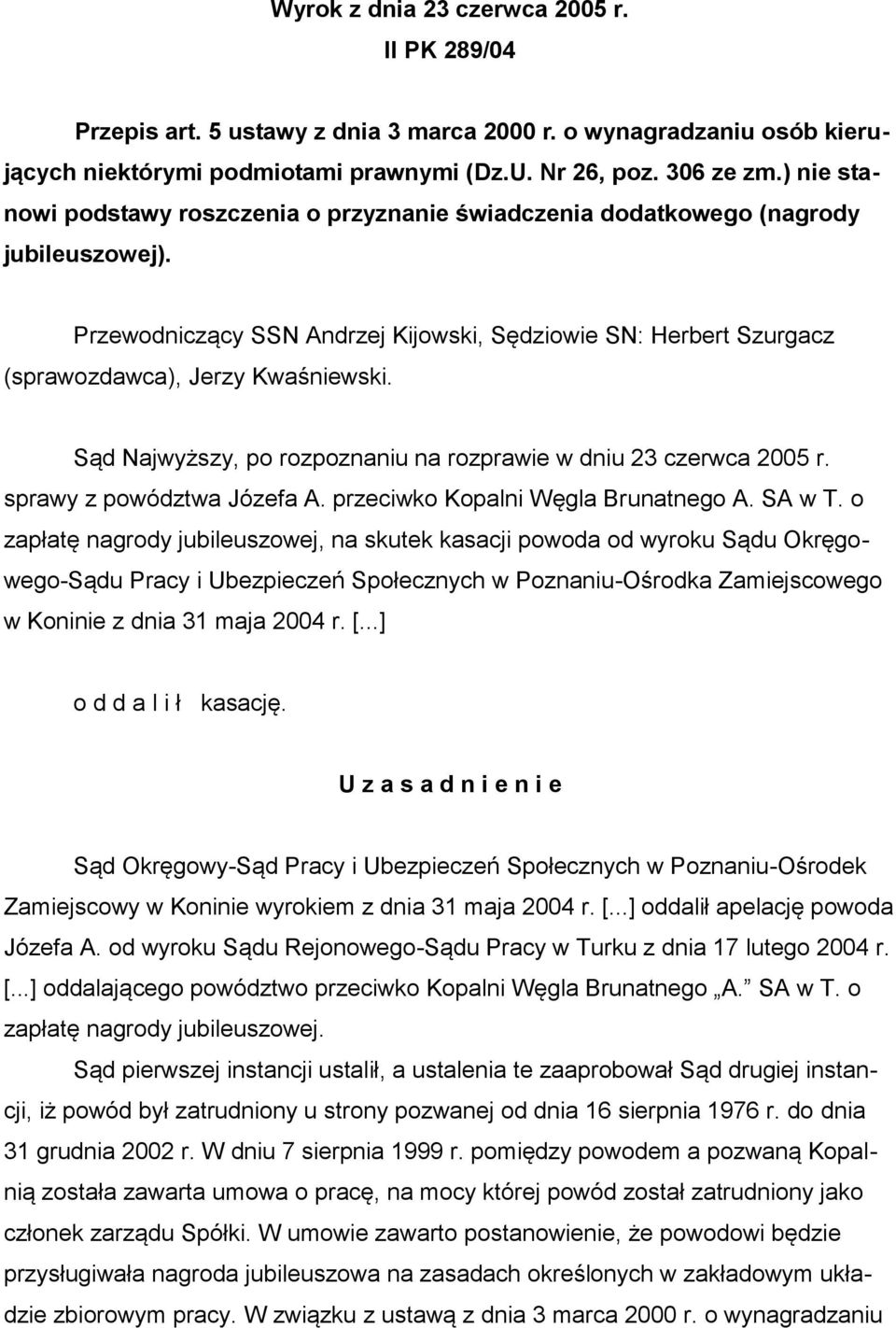 Sąd Najwyższy, po rozpoznaniu na rozprawie w dniu 23 czerwca 2005 r. sprawy z powództwa Józefa A. przeciwko Kopalni Węgla Brunatnego A. SA w T.