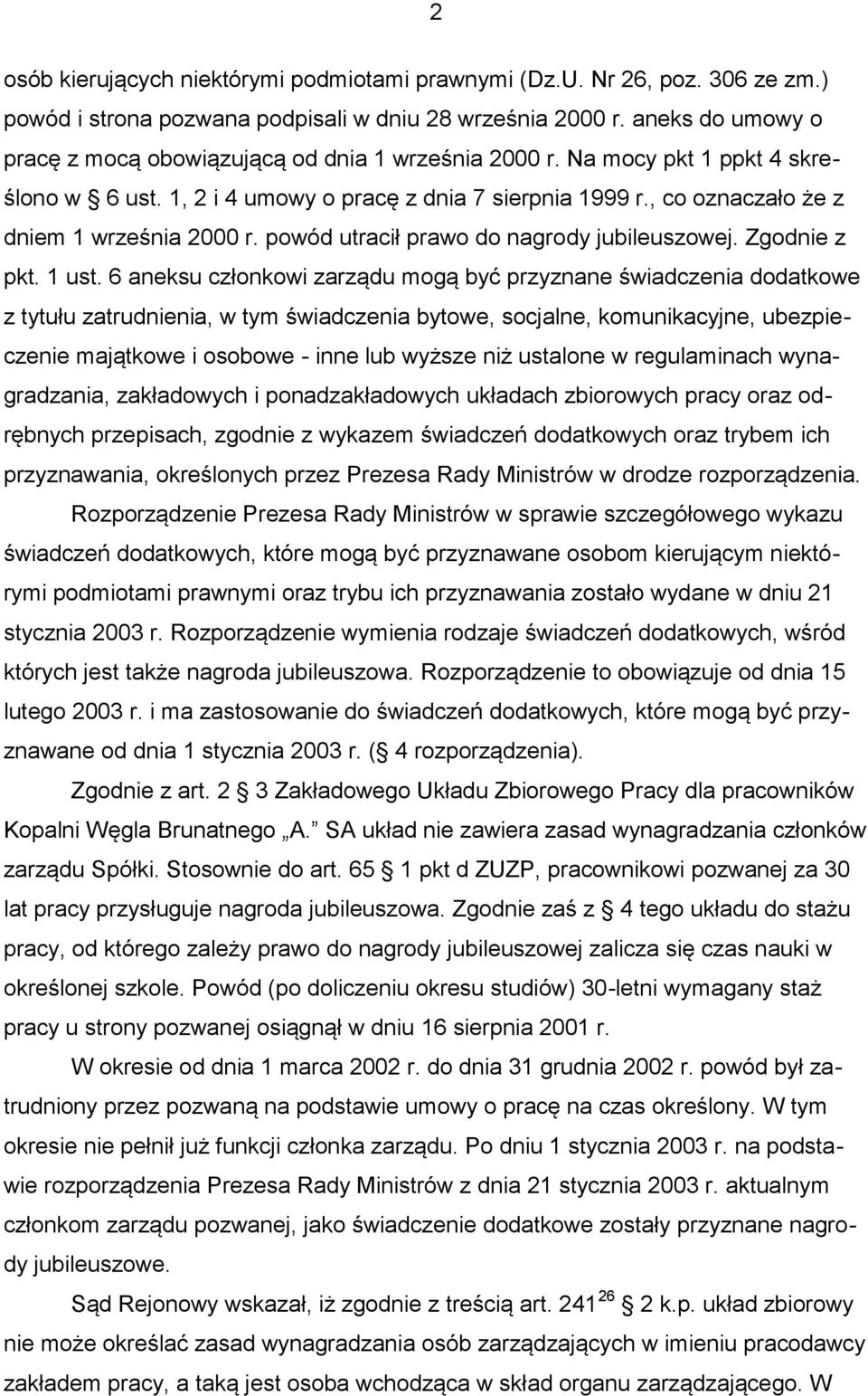 , co oznaczało że z dniem 1 września 2000 r. powód utracił prawo do nagrody jubileuszowej. Zgodnie z pkt. 1 ust.