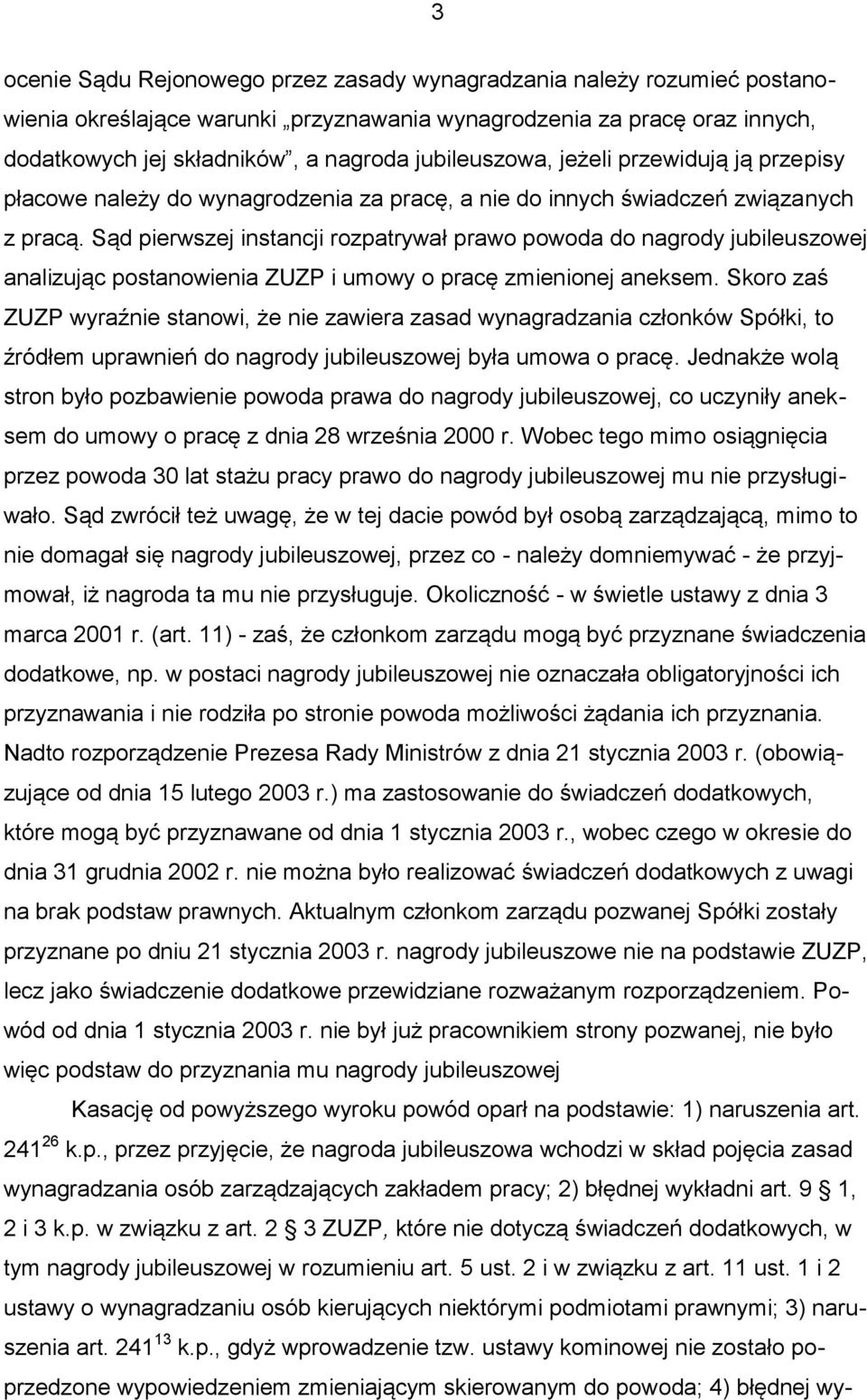 Sąd pierwszej instancji rozpatrywał prawo powoda do nagrody jubileuszowej analizując postanowienia ZUZP i umowy o pracę zmienionej aneksem.