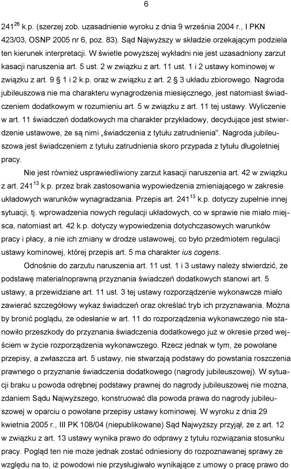 2 3 układu zbiorowego. Nagroda jubileuszowa nie ma charakteru wynagrodzenia miesięcznego, jest natomiast świadczeniem dodatkowym w rozumieniu art. 5 w związku z art. 11 tej ustawy. Wyliczenie w art.