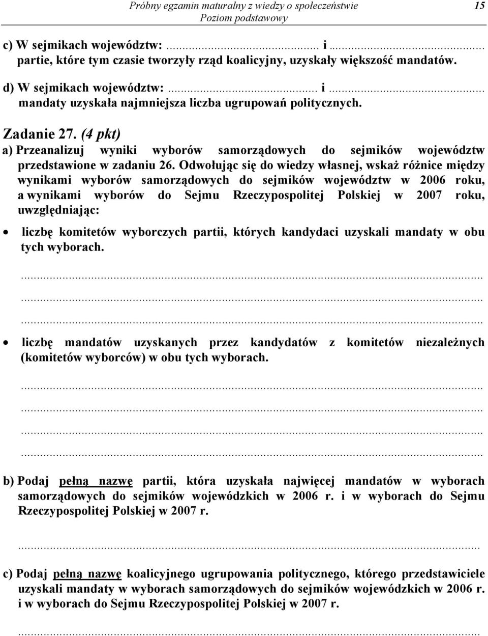 Odwołując się do wiedzy własnej, wskaż różnice między wynikami wyborów samorządowych do sejmików województw w 2006 roku, a wynikami wyborów do Sejmu Rzeczypospolitej Polskiej w 2007 roku,