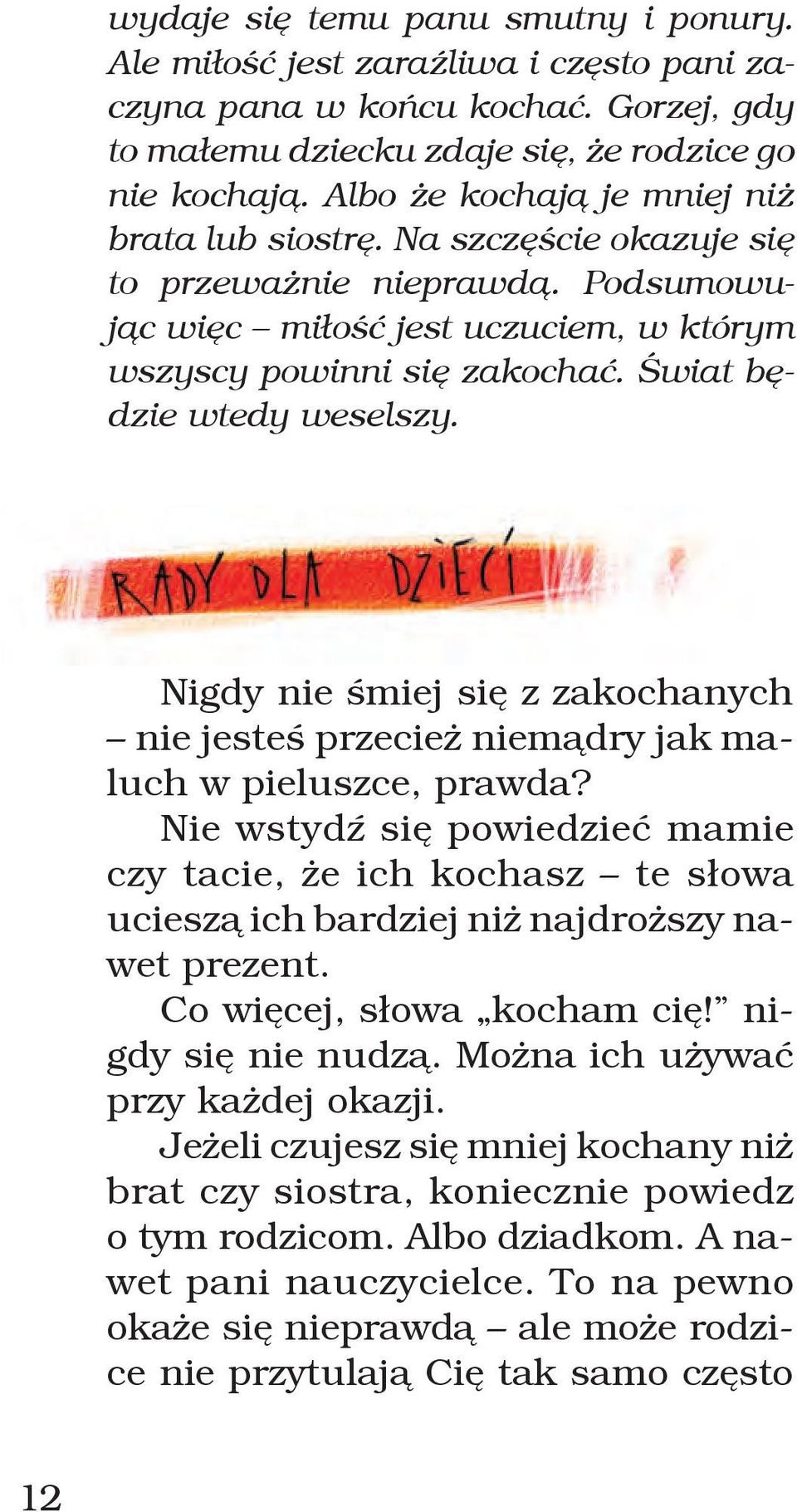 Świat będzie wtedy weselszy. Nigdy nie śmiej się z zakochanych nie jesteś przecież niemądry jak maluch w pieluszce, prawda?