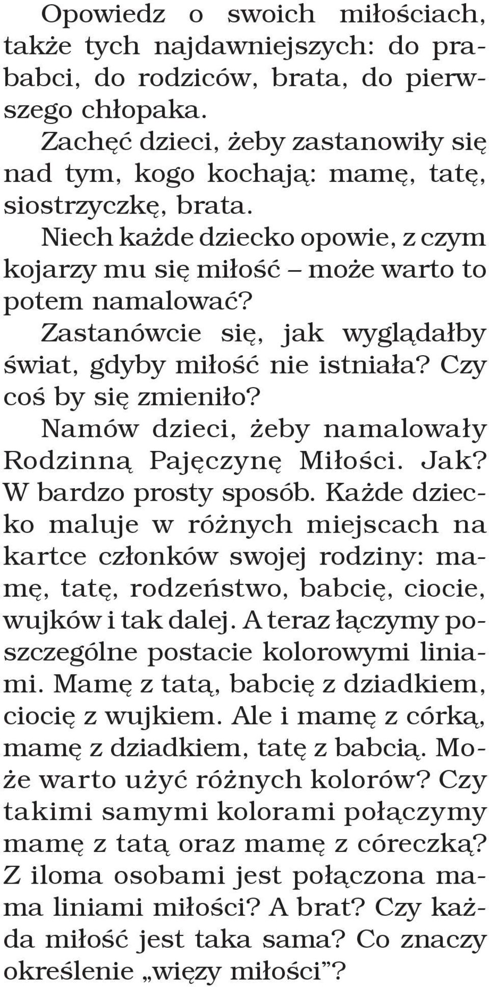 Zastanówcie się, jak wyglądałby świat, gdyby miłość nie istniała? Czy coś by się zmieniło? Namów dzieci, żeby namalowały Rodzinną Pajęczynę Miłości. Jak? W bardzo prosty sposób.