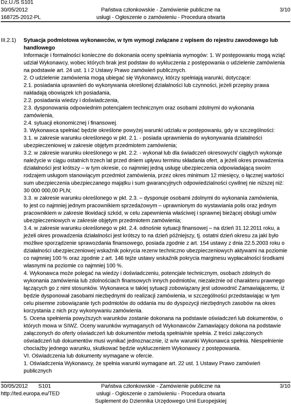 ust. 1 i 2 Ustawy Prawo zamówień publicznych. 2. O udzielenie zamówienia mogą ubiegać się Wykonawcy, którzy spełniają warunki, dotyczące: 2.1. posiadania uprawnień do wykonywania określonej działalności lub czynności, jeżeli przepisy prawa nakładają obowiązek ich posiadania, 2.