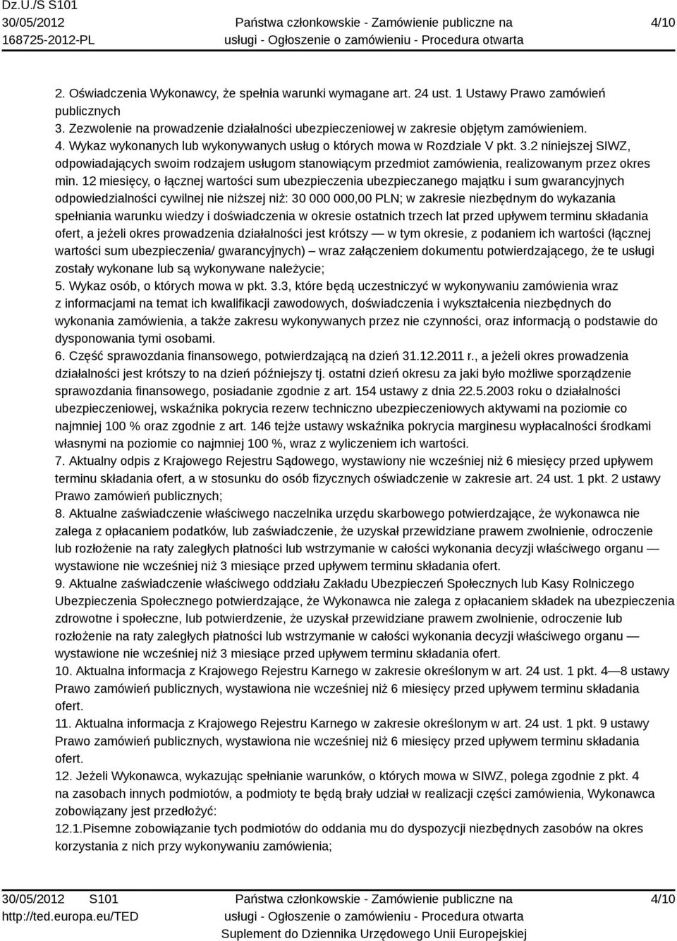 12 miesięcy, o łącznej wartości sum ubezpieczenia ubezpieczanego majątku i sum gwarancyjnych odpowiedzialności cywilnej nie niższej niż: 30 000 000,00 PLN; w zakresie niezbędnym do wykazania