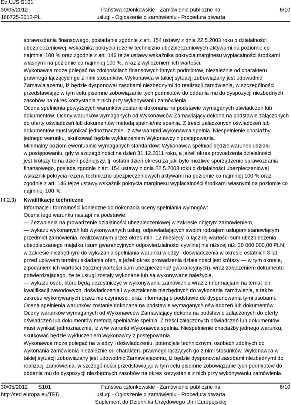 146 tejże ustawy wskaźnika pokrycia marginesu wypłacalności środkami własnymi na poziomie co najmniej 100 %, wraz z wyliczeniem ich wartości.