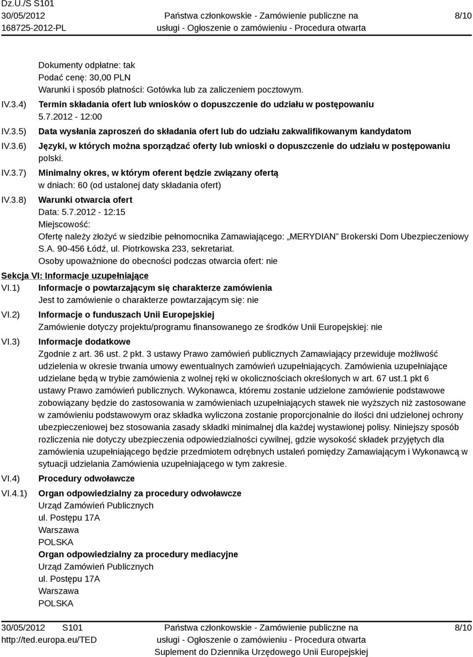 2012-12:00 Data wysłania zaproszeń do składania ofert lub do udziału zakwalifikowanym kandydatom Języki, w których można sporządzać oferty lub wnioski o dopuszczenie do udziału w postępowaniu polski.