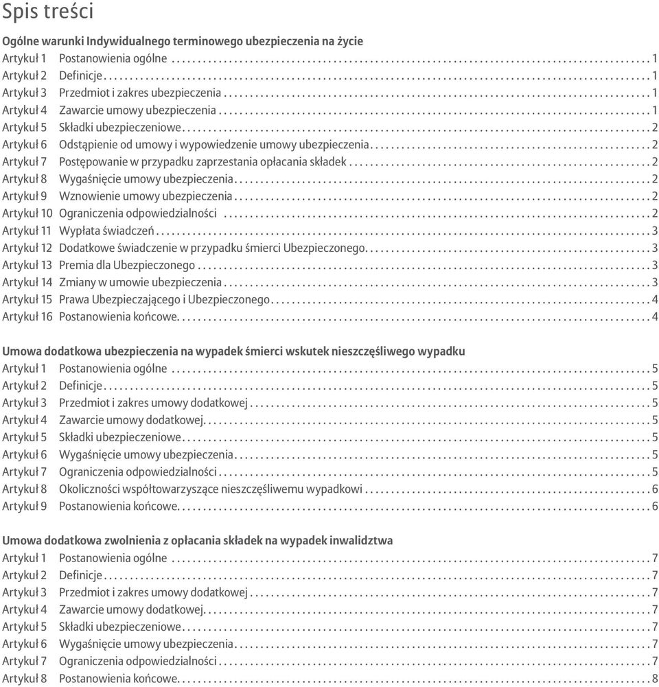 ... 2 Artykuł 7 Postępowanie w przypadku zaprzestania opłacania składek... 2 Artykuł 8 Wygaśnięcie umowy ubezpieczenia.... 2 Artykuł 9 Wznowienie umowy ubezpieczenia.