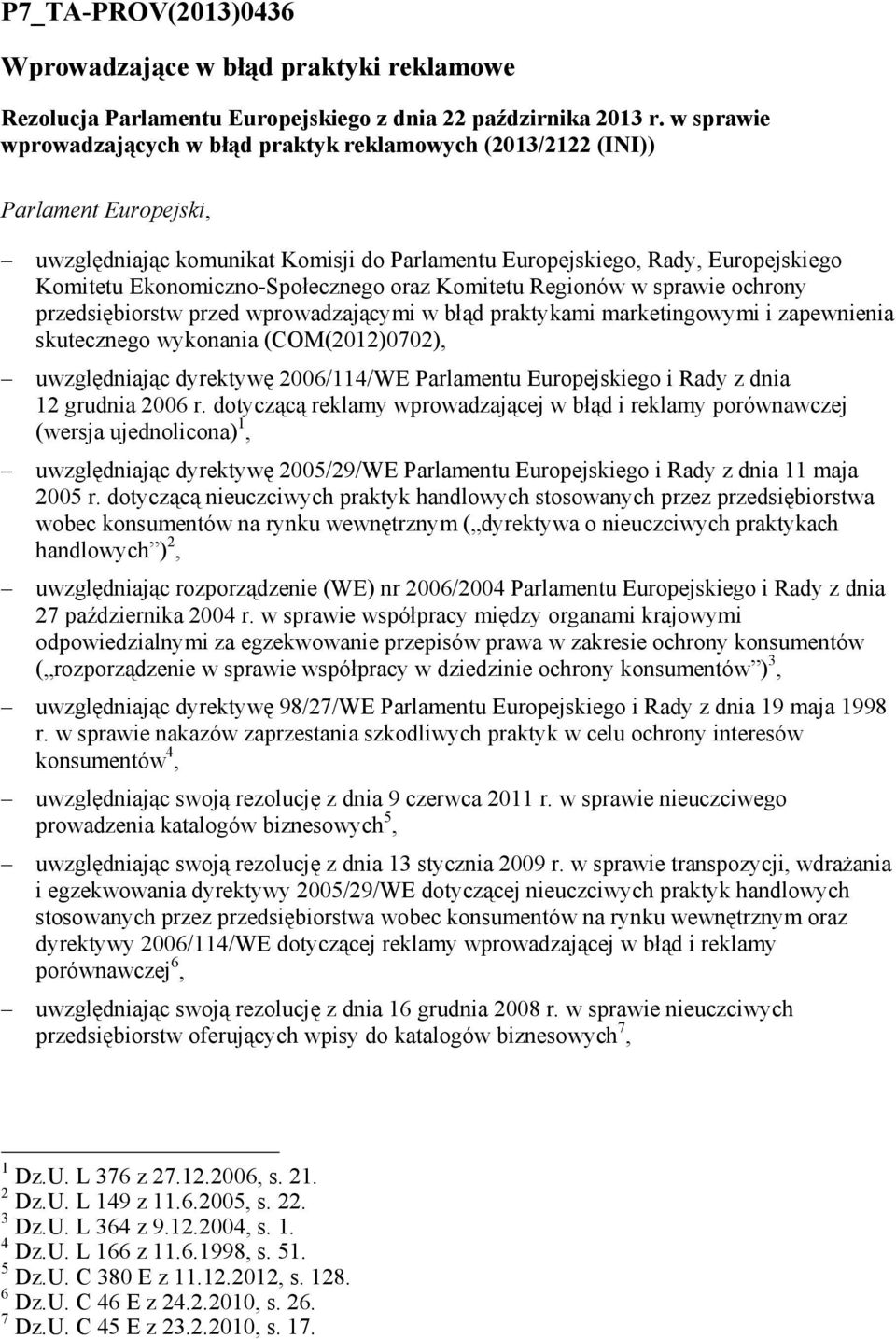 Ekonomiczno-Społecznego oraz Komitetu Regionów w sprawie ochrony przedsiębiorstw przed wprowadzającymi w błąd praktykami marketingowymi i zapewnienia skutecznego wykonania (COM(2012)0702),